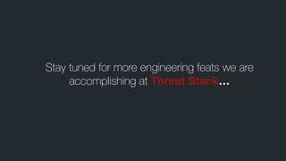 Stay tuned for more engineering feats we are
accomplishing at Threat Stack…
 