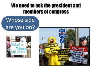 We need to ask the president and
       members of congress
Whose side
are you on?
 
