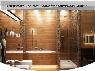 Temperglass – An Ideal Choice for Shower Doors Miami!
 
