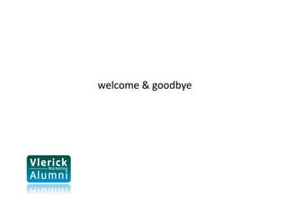 welcome & goodbye 
 