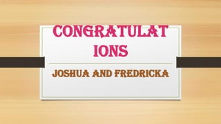 Congratulat
ions
Joshua and Fredricka

 