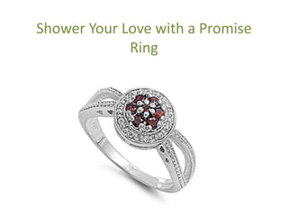 Shower Your Love with a Promise
Ring
 