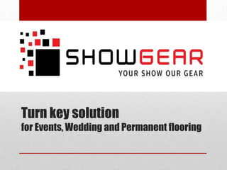 Turn key solution
for Events, Wedding and Permanent flooring

 