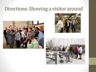 Directions: Showing a visitor around
 