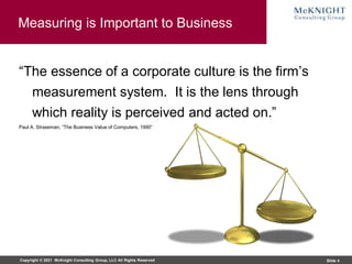 Copyright © 2021 McKnight Consulting Group, LLC All Rights Reserved Slide 4
Measuring is Important to Business
“The essenc...