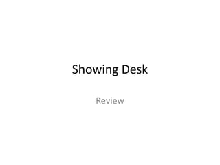 Showing Desk 
Review 
 