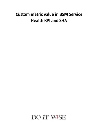 custom metric values
in BSM Service Health KPI and SHA
 