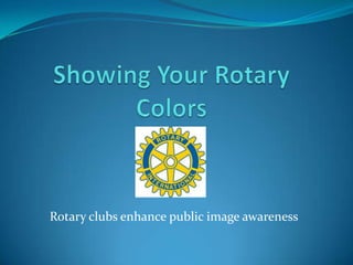 Rotary clubs enhance public image awareness
 