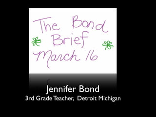 Jennifer Bond
3rd Grade Teacher, Detroit Michigan
 