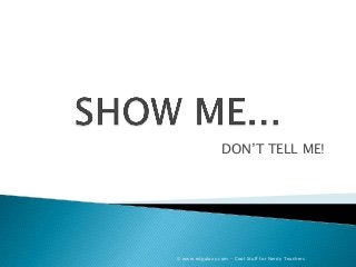 DON’T TELL ME!

© www.edgalaxy.com – Cool Stuff for Nerdy Teachers

 