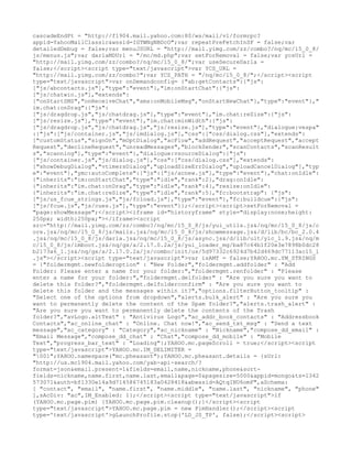 cascadeEndPt = "http://f1904.mail.yahoo.com:80/ws/mail/v1/formrpc?
appid=YahooMailClassic&wssid=IGTWNgNBDcO";var repeatPreFetchInSF = false;var
detailedDebug = false;var menuJSURL = "http://mail.yimg.com/zz/combo?/nq/mc/15_0_8/
js/menus.js";var darlaMDUrl = "/mc/md.php";var setForRemoval = false;var ycsUrl =
"http://mail.yimg.com/zz/combo?/nq/mc/15_0_8/";var useSecureDarla =
false;</script><script type="text/javascript">var YCS_URL =
"http://mail.yimg.com/zz/combo?";var YCS_PATH = "/nq/mc/15_0_8/";</script><script
type="text/javascript">var onDemandconfig= {"ab:getContacts":{"js":
["js/abcontacts.js"],"type":"event"},"im:onStartChat":{"js":
["js/chatwin.js"],"extends":
["onStartSMS","onReceiveChat","sms:onMobileMsg","onStartNewChat"],"type":"event"},"
im.chat:onDrag":{"js":
["js/dragdrop.js","js/chatdrag.js"],"type":"event"},"im.chat:reSize":{"js":
["js/resize.js"],"type":"event"},"im.chat:minWidth":{"js":
["js/dragdrop.js","js/chatdrag.js","js/resize.js"],"type":"event"},"dialogue:vespa"
:{"js":["js/container.js","js/imdialog.js"],"css":["css/dialog.css"],"extends":
["customStatus","signOn","mOptDialog","acFlow","addRequest","acceptRequest","accept
Request","declineRequest","unreadMessages","blockSender","scanContacts","scanResult
s","scanning"],"type":"event"},"dialogue:vsourceDialog":{"js":
["js/container.js","js/dialog.js"],"css":["css/dialog.css"],"extends":
["showDebugDialog","vtimersDialog","uploadSizeErrDialog","uploadCancelDialog"],"typ
e":"event"},"ymc:autoComplete":{"js":["js/acnew.js"],"type":"event"},"chat:onIdle":
{"inherits":"im:onStartChat","type":"idle","rank":2},"drag:onIdle":
{"inherits":"im.chat:onDrag","type":"idle","rank":4},"resize:onIdle":
{"inherits":"im.chat:reSize","type":"idle","rank":5},"fc:bootstrap": {"js":
["js/us_fcue_strings.js","js/fcload.js"],"type":"event"},"fc:buildcue":{"js":
["js/fcue.js","js/cues.js"],"type":"event"}};</script><script>setForRemoval =
"page:showMessage";</script><iframe id="historyframe" style="display:none;height:
250px; width:250px;"></iframe><script
src="http://mail.yimg.com/zz/combo?/nq/mc/15_0_8/js/yui_utils.js&/nq/mc/15_0_8/js/c
ore.js&/nq/mc/15_0_8/js/mails.js&/nq/mc/15_0_8/js/showmessage.js&/d/lib/bc/bc_2.0.4
.js&/nq/mc/15_0_8/js/darla.js&/nq/mc/15_0_8/js/async.js&/d/lib/ult/ylc_1.9.js&/nq/m
c/15_0_8/js/imboot.js&/nq/gx/a/2.17.0.2a/js/yui_loader_mg/ba87c64b1f20e3e7898b0dc28
b2173a6_1.js&/nq/gx/a/2.17.0.2a/js/combo/init/us/5d97332c6924d7b42d469dc77113ac15_1
.js"></script><script type="text/javascript">var isAMT = false;YAHOO.mc.YM_STRINGS
= {"foldermgmt.newfolderoption" : "New Folder","foldermgmt.addfolder" : "Add
Folder: Please enter a name for your folder:","foldermgmt.renfolder" : "Please
enter a name for your folder:","foldermgmt.delfolder" : "Are you sure you want to
delete this folder?","foldermgmt.delfolderconfirm" : "Are you sure you want to
delete this folder and the messages within it?","options.filterButton_tooltip" :
"Select one of the options from dropdown","alerts.bulk_alert" : "Are you sure you
want to permanently delete the content of the Spam folder?","alerts.trash_alert" :
"Are you sure you want to permanently delete the contents of the Trash
folder?","avLogo.altText" : "Antivirus Logo","ac_addr_book_contacts" : "Addressbook
Contacts","ac_online_chat" : "Online. Chat now!","ac_send_txt_msg" : "Send a text
message","ac_category" : "Category","ac_nickname" : "Nickname","compose_dd_email" :
"Email Message","compose_dd_chat" : "Chat","compose_dd_mobile" : "Mobile
Text","progress_bar_text" : "Loading"};YAHOO.mc.pageScroll = true;</script><script
type="text/javascript">YAHOO.mc.IM_DELIMITER =
"001";YAHOO.namespace("mc.pheasant");YAHOO.mc.pheasant.details = {sUrl:
"http://us.mc1904.mail.yahoo.com/yab-api-search/?
format=json&email.present=1&fields=email,name,nickname,phone&sort-
fields=nickname,name.first,name.last,email&page=0&pagesize=5000&appid=mongo&ts=1342
573071&auth=bf1330e14a9d714586745183a0428418&abwssid=AQtqINU6omF",aSchema:
[ "contact", "email", "name.first", "name.middle", "name.last", "nickname", "phone"
],sAcDiv: "ac",IM_Enabled: 1};</script><script type="text/javascript">if
(YAHOO.mc.page.pim) {YAHOO.mc.page.pim.cleanup();}</script><script
type="text/javascript">YAHOO.mc.page.pim = new PimHandler();</script><script
type='text/javascript'>gLaunchProfile.stop('LD_JS_TP', false);</script><script>
 