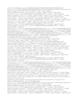 action="showMessage;_ylc=X3oDMTBubGE5bDd1BF9TAzM5ODMwMTAyNgRhYwNkZWxNc2dz?
mid=2_0_0_1_1374222_AMyQCmoAATk7UAYGbATBiWiryfI&fid=Inbox&sort=date&order=down&filt
erBy=&.rand=1356879942" method="POST"><input type="hidden"
name="fromMsgButtonAction" value="1" /><input type="hidden" name="mid"
value="2_0_0_1_1374222_AMyQCmoAATk7UAYGbATBiWiryfI" /><input type="hidden"
name="filterBy" value="" /><input type="hidden" name="fid" value="Inbox" /><input
type="hidden" name="sort" value="date" /><input type="hidden" name="order"
value="down" /><input type="hidden" name="externalPopServer" value="" /><input
type="hidden" name="mcrumb" value="9.eNKrWSW3h" /><input type="hidden" name="ymcjs"
value="0" /><input type="hidden" name="uc" value="1" /><input type="hidden"
name="pSize" value="25" /><input type="hidden" name="nextMid"
value="2_0_0_1_1374222_AMyQCmoAATk7UAYGbATBiWiryfI" /><input type="hidden"
name="prevMid" value="2_0_0_1_1377313_AMuQCmoAAXPcUAYHJQTjKDin98I" /><input
type="hidden" name="m"
value="2_0_0_1_1377313_AMuQCmoAAXPcUAYHJQTjKDin98I,2_0_0_1_1375759_AMuQCmoAAXJyUAYG
0gIuiF951tA,2_0_0_1_1374222_AMyQCmoAATk7UAYGbATBiWiryfI,2_0_0_1_1372662_AAORCmoAAGE
4UAYFugbUkihGSlk,2_0_0_1_1371262_AMyQCmoAAQ1sUAVnPAGs8BvaMpc,2_0_0_1_1369924_AMuQCm
oAAAD/UAUz/wbBBnwubGQ,2_0_0_1_1368671_AMyQCmoAAUzvUAUkRgokJgxjtT4,2_0_0_1_1367465_A
M2QCmoAAIRhUAT5GAEKfHizr5M,2_0_0_1_1366257_AAORCmoAABbsUAT4xwOxr3PRFoE,2_0_0_1_1364
946_AMyQCmoAATy0UAQT6gdn5mby/CY" /><input type="hidden" name="cmd"
value="msg.delete"><input type="hidden" name="deleteMid"
value="2_0_0_1_1375759_AMuQCmoAAXJyUAYG0gIuiF951tA"><span class="btn
clearfix"><input type="submit" name="bottom_delete" value ="Delete"
id="1415873743bottom_del" /></span></form><form id="showMessageFormbottom"
name="showMessageForm" action="compose?&.rand=1356879942" method="POST"><input
type="hidden" name="mid" value="2_0_0_1_1375759_AMuQCmoAAXJyUAYG0gIuiF951tA"
/><input type="hidden" name="enc" value="auto" /><input type="hidden" name="rich"
value="1" /><input type="hidden" name="filterBy" value="" /><input type="hidden"
name="fid" value="Inbox" /><input type="hidden" name="sort" value="date" /><input
type="hidden" name="order" value="down" /><input type="hidden"
name="externalPopServer" value="" /><input type="hidden" name="mcrumb"
value="9.eNKrWSW3h" /><input type="hidden" name="ymcjs" value="0" /><input
type="hidden" name="uc" value="1" /><input type="hidden" name="pSize" value="25"
/><input type="hidden" name="nextMid"
value="2_0_0_1_1374222_AMyQCmoAATk7UAYGbATBiWiryfI" /><input type="hidden"
name="prevMid" value="2_0_0_1_1377313_AMuQCmoAAXPcUAYHJQTjKDin98I" /><input
type="hidden" name="m"
value="2_0_0_1_1377313_AMuQCmoAAXPcUAYHJQTjKDin98I,2_0_0_1_1375759_AMuQCmoAAXJyUAYG
0gIuiF951tA,2_0_0_1_1374222_AMyQCmoAATk7UAYGbATBiWiryfI,2_0_0_1_1372662_AAORCmoAAGE
4UAYFugbUkihGSlk,2_0_0_1_1371262_AMyQCmoAAQ1sUAVnPAGs8BvaMpc,2_0_0_1_1369924_AMuQCm
oAAAD/UAUz/wbBBnwubGQ,2_0_0_1_1368671_AMyQCmoAAUzvUAUkRgokJgxjtT4,2_0_0_1_1367465_A
M2QCmoAAIRhUAT5GAEKfHizr5M,2_0_0_1_1366257_AAORCmoAABbsUAT4xwOxr3PRFoE,2_0_0_1_1364
946_AMyQCmoAATy0UAQT6gdn5mby/CY" /><input type="hidden" name="cmd"
value="mask"><span class="btn clearfix"><input type="submit"
name="action_msg_reply" value ="Reply" id="1415873743bottom_reply" /></span><span
class="btn clearfix"><input type="submit" name="action_msg_replyall" value ="Reply
All" id="1415873743bottom_reply_all" /></span><span class="btn clearfix"><input
type="submit" name="action_msg_fwd" id="1415873743bottom_forward" value="Forward" /
></span></form><script
type="text/javascript">JSifyForm("1415873743bottom_forward");</script><form
name="showMessageForm" action="showMessage?
mid=2_0_0_1_1374222_AMyQCmoAATk7UAYGbATBiWiryfI&fid=Inbox&sort=date&order=down&filt
erBy=&.rand=1356879942" method="POST"><input type="hidden"
name="fromMsgButtonAction" value="1" /><input type="hidden" name="mid"
value="2_0_0_1_1374222_AMyQCmoAATk7UAYGbATBiWiryfI" /><input type="hidden"
name="filterBy" value="" /><input type="hidden" name="fid" value="Inbox" /><input
type="hidden" name="sort" value="date" /><input type="hidden" name="order"
value="down" /><input type="hidden" name="externalPopServer" value="" /><input
type="hidden" name="mcrumb" value="9.eNKrWSW3h" /><input type="hidden" name="ymcjs"
 