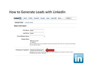 How to Generate Leads with LinkedIn
How to Generate Leads with LinkedIn
 