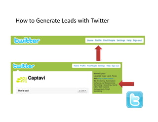 How to Generate Leads with Twitter
How to Generate Leads with Twitter
 