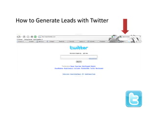 How to Generate Leads with Twitter
How to Generate Leads with Twitter
 