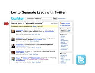 How to Generate Leads with Twitter
How to Generate Leads with Twitter
 