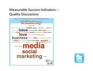 Measurable Success Indicators –
Quality Discussions
Q li Di        i
 