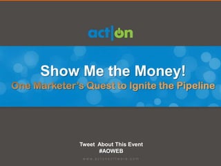 Show Me the Money!



    Tweet About This Event
          #AOWEB
 