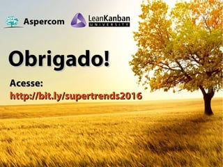 Obrigado!Obrigado!
Acesse:Acesse:
http://bit.ly/supertrends2016http://bit.ly/supertrends2016
 