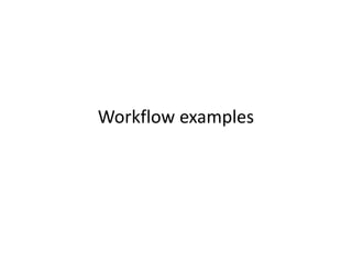Workflow examples
 
