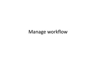 Manage workflow
 