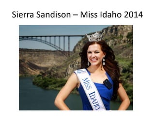 Sierra Sandison – Miss Idaho 2014 
 