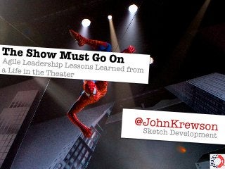 The Show Must Go On - Agile Leadership Lessons from the Theatre