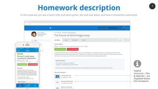 7
www.showmyhomework.co.uk
The world's No. 1 online homework solution
Homework description
In this view we can see a task’s title and description, set and due dates and how it should be submitted.
Helpful
resources – files
& websites – are
displayed below
the homework.
 