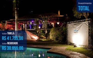 Valor :
Valor :
* Valores calculados com base na tabela Abril 2014.
* Cachê da atração (R$ 15.000.00) sujeito a alterações e já incluso
nos valores Tabela e Negociado, devendo ser pago diretamente pelo cliente.
Investimento
 