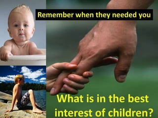 Remember when they needed youWhat is in the best interest of children?