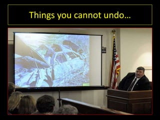 Things you cannot undo…