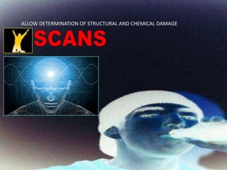 ALLOW DETERMINATION OF STRUCTURAL AND CHEMICAL DAMAGESCANS