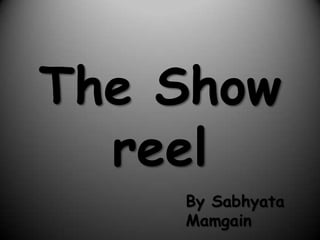 The Show reel By SabhyataMamgain 