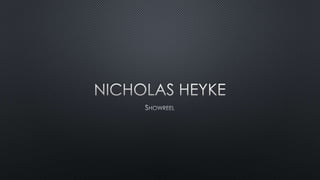 Nicholas Heyke Showreel