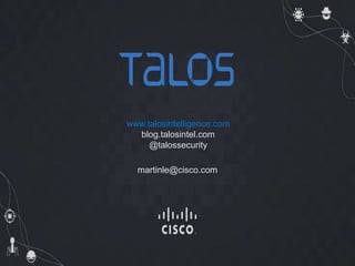 www.talosintelligence.com
blog.talosintel.com
@talossecurity
martinle@cisco.com
 