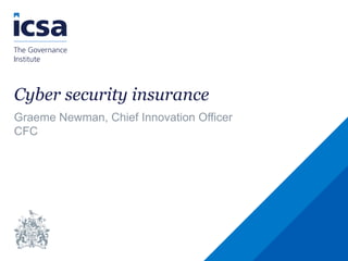 Cyber security insurance
Graeme Newman, Chief Innovation Officer
CFC
 