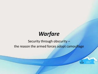 Warfare
Security through obscurity –
the reason the armed forces adopt camouflage
 