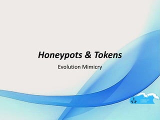 Honeypots & Tokens
Evolution Mimicry
 