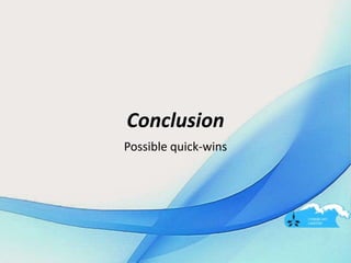 Conclusion
Possible quick-wins
 