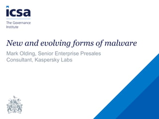 New and evolving forms of malware
Mark Olding, Senior Enterprise Presales
Consultant, Kaspersky Labs
 