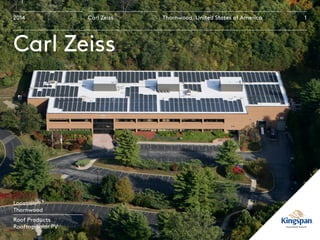 2014
Location
Thornwood
Roof Products
Rooftop Solar PV
Carl Zeiss Thornwood, United States of America 1
Carl Zeiss
 
