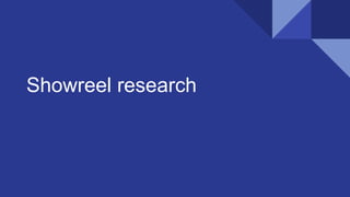 Showreel research
 