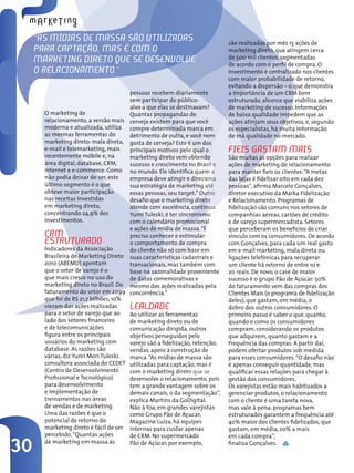 30
O marketing de
relacionamento, a versão mais
moderna e atualizada, utiliza
as mesmas ferramentas do
marketing direto: mala direta,
e-mail e telemarketing, mais
recentemente móbile e, na
área digital, database, CRM,
internet e e-commerce. Como
não podia deixar de ser, este
último segmento é o que
obteve maior participação
nas receitas investidas
em marketing direto,
concentrando 24,9% dos
investimentos.
CRM
estruturado
Indicadores da Associação
Brasileira de Marketing Direto
2010 (ABEMD) apontam
que o setor de varejo é o
que mais cresce no uso do
marketing direto no Brasil. Do
faturamento do setor em 2099
que foi de R$ 21,7 bilhões, 10%
vieram das ações realizadas
para o setor de varejo que ao
lado dos setores financeiro
e de telecomunicações
figura entre os principais
usuários do marketing com
database. As razões são
várias, diz Yumi Mori Tuleski,
consultora associada do CEDET
(Centro de Desenvolvimento
Profissional e Tecnológico)
para desenvolvimento
e implementação de
treinamentos nas áreas
de vendas e de marketing.
Uma das razões é que o
potencial de retorno do
marketing direto é fácil de ser
percebido.“Quantas ações
de marketing em massa as
pessoas recebem diariamente
sem participar do público-
alvo a que elas se destinavam?
Quantas propagandas de
cerveja existem para que você
compre determinada marca em
detrimento de outra, e você nem
gosta de cerveja? Este é um dos
principais motivos pelo qual o
marketing direto vem obtendo
sucesso e crescimento no Brasil e
no mundo. Ele identifica quem a
empresa deve atingir e direciona
sua estratégia de marketing até
essas pessoas, seu target.” Outro
desafio que o marketing direto
atende com excelência, continua
Yumi Tuleski, é ter sincronismo
com o calendário promocional
e ações de mídia de massa.“É
preciso conhecer e estimular
o comportamento de compra
do cliente não só com base em
suas características cadastrais e
transacionais, mas também com
base na sazonalidade proveniente
de datas comemorativas e
mesmo das ações realizadas pela
concorrência.”
Lealdade
Ao utilizar as ferramentas
de marketing direto ou de
comunicação dirigida, outros
objetivos perseguidos pelo
varejo são a fidelização, retenção,
vendas, apoio à construção de
marca.“As mídias de massa são
utilizadas para captação, mas é
com o marketing direto que se
desenvolve o relacionamento, pois
tem a grande vantagem sobre os
demais canais, o da segmentação”,
explica Martins da GoDigital.
Não à toa, em grandes varejistas
como Grupo Pão de Açucar,
Magazine Luiza, há equipes
internas para cuidar apenas
de CRM. No supermercado
Pão de Açúcar, por exemplo,
“As mídias de massa são utilizadas
para captação, mas é com o
marketing direto que se desenvolve
o relacionamento.”
são realizadas por mês 15 ações de
marketing direto, que atingem cerca
de 500 mil clientes, segmentadas
de acordo com o perfil de compra. O
investimento é centralizado nos clientes
com maior probabilidade de retorno,
evitando a dispersão – o que demonstra
a importância de um CRM bem
estruturado, alicerce que viabiliza ações
de marketing de sucesso. Informações
de baixa qualidade impedem que as
ações atinjam seus objetivos, e, segundo
os especialistas, há muita informação
de má qualidade no mercado.
Fieis gastam mais
São muitas as opções para realizar
ações de marketing de relacionamento
para manter fieis os clientes.“A metas
das lojas é fidelizar oito em cada dez
pessoas”, afirma Marcelo Gonçalves,
diretor executivo da Marka Fidelização
e Relacionamento. Programas de
fidelização são comuns nos setores de
companhias aéreas, cartões de crédito
e de varejo supermercadista. Setores
que perceberam os benefícios de criar
vínculo com os consumidores. De acordo
com Gonçalves, para cada um real gasto
em e-mail marketing, mala direta ou
ligações telefônicas para recuperar
um cliente há retorno de entre 10 e
20 reais. De novo, o case de maior
sucesso é o grupo Pão de Açúcar: 50%
do faturamento vem das compras dos
Clientes Mais (o programa de fidelização
deles), que gastam, em média, o
dobro dos outros consumidores. O
primeiro passo é saber o que, quanto,
quando e como os consumidores
compram, considerando os produtos
que adquirem, quanto gastam e a
frequência das compras. A partir daí,
podem ofertar produtos sob medida
para esses consumidores.“O desafio não
é apenas conseguir quantidade, mas
qualificar essas relações para chegar à
gestão dos consumidores.
Os varejistas estão mais habituados a
gerenciar produtos, o relacionamento
com o cliente é uma tarefa nova,
mas vale à pena: programas bem
estruturados garantem a frequência até
40% maior dos clientes fidelizados, que
gastam, em média, 20% a mais
em cada compra”,
finaliza Gonçalves.
 