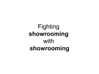 Fighting
showrooming
with
showrooming
 