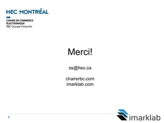 Merci!
 ss@hec.ca

chairerbc.com
imarklab.com
 