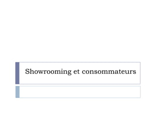 Showrooming et consommateurs
 