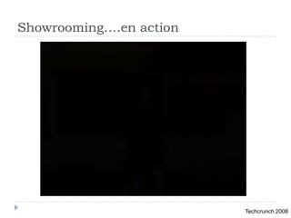 Showrooming….en action




                         Techcrunch 2008
 