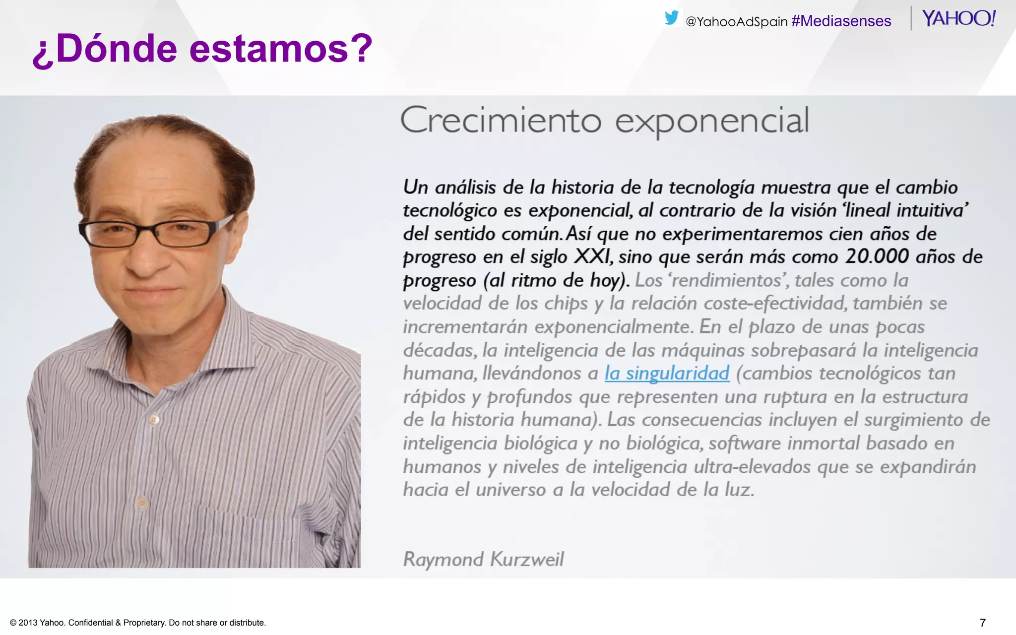 ¿Dónde estamos?

© 2013 Yahoo. Confidential & Proprietary. Do not share or distribute.

@YahooAdSpain #Mediasenses

7

 