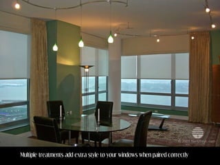 Multiple treatments add extra style to your windows when paired correctly 