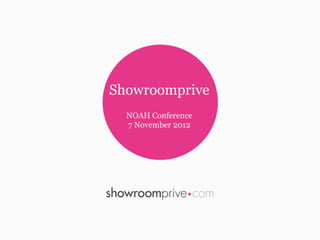 Showroomprive
  NOAH Conference
  7 November 2012
 